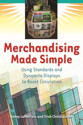 Merchandising Made Simple: Using Standards and Dynamite Displays to Boost Circulation - Laperriere, Jenny