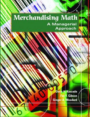 Merchandising Math: A Managerial Approach - Kincade, Doris, and Gibson, Fay, and Woodard, Ginger