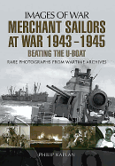 Merchant Sailors at War 1943 - 1945 - Beating the U-Boat