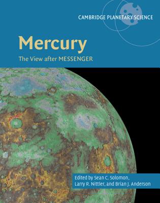 Mercury: The View after MESSENGER - Solomon, Sean C. (Editor), and Nittler, Larry R. (Editor), and Anderson, Brian J. (Editor)