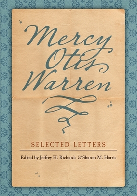Mercy Otis Warren: Selected Letters - Richards, Jeffrey H (Editor), and Harris, Sharon M (Editor), and Warren, Mercy Otis