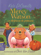 Mercy Watson Se Disfraza de Princesa