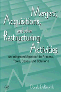 Mergers, Acquisitions, and Other Restructuring Activities: An Integrated Approach to Process, Tools, Cases, and Solutions