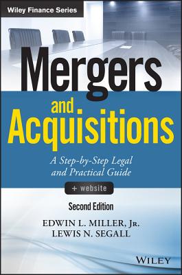 Mergers and Acquisitions, + Website: A Step-By-Step Legal and Practical Guide - Miller, Edwin L, and Segall, Lewis N