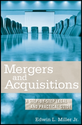 Mergers and Acquisitons: A Step-By-Step Legal and Practical Guide - Miller, Edwin L