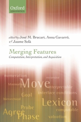 Merging Features: Computation, Interpretation, and Acquisition - Brucart, Jos� M (Editor), and Gavarr�, Anna (Editor), and Sol�, Jaume (Editor)