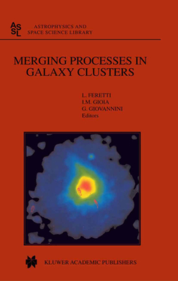 Merging Processes in Galaxy Clusters - Feretti, L. (Editor), and Gioia, I.M. (Editor), and Giovannini, G. (Editor)
