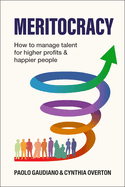 Meritocracy: How to Manage Talent for Higher Profits and Happier People