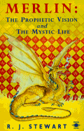 Merlin: The Prophetic Vision and the Mystical Life - Stewart, R J
