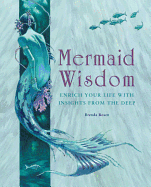 Mermaid Wisdom: Enrich Your Life with Insights from the Deep