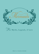 Mermaids: The Myths, Legends, & Lore