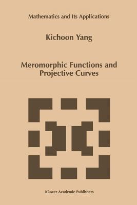 Meromorphic Functions and Projective Curves - Kichoon Yang
