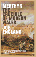 Merthyr, the Crucible of Modern Wales