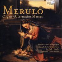 Merulo: Organ-Alternatim Masses - Federico Del Sordo (organ); Il Dulci Jubilo (choir, chorus); Nova Schola Gregoriana; Alberto Turco (conductor)