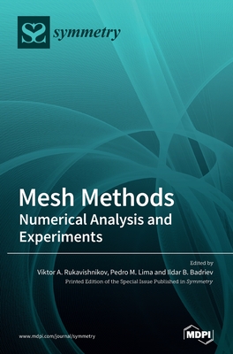 Mesh Methods: Numerical Analysis and Experiments - Rukavishnikov, Viktor A (Guest editor), and Lima, Pedro M (Guest editor), and Badriev, Ildar B (Guest editor)