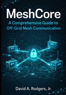 MeshCore: A Comprehensive Guide to Off-Grid Mesh Communication