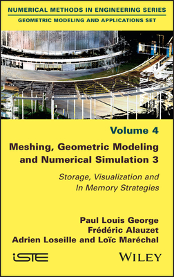 Meshing, Geometric Modeling and Numerical Simulation 3: Storage, Visualization and in Memory Strategies - George, Paul Louis, and Alauzet, Fr�d�ric, and Loseille, Adrien