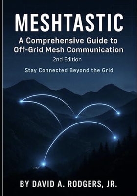Meshtastic: A Comprehensive Guide to Off-Grid Mesh Communication: Second Edition - Rodgers, David A, Jr.