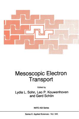 Mesoscopic Electron Transport - Sohn, Lydia L. (Editor), and Kouwenhoven, Leo P. (Editor), and Sch�n, Gerd (Editor)