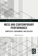 Mess and Contemporary Performance: Complexity, Containment, and Collapse