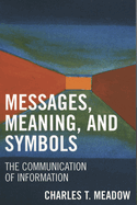 Messages, Meaning, and Symbols: The Communication of Information