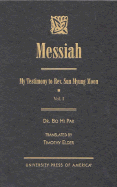 Messiah: My Testimony to Rev. Sun Myung Moon, Volume 1