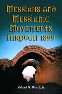 Messiahs and Messianic Movements through 1899