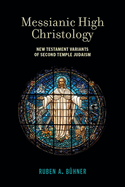 Messianic High Christology: New Testament Variants of Second Temple Judaism