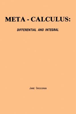 Meta-Calculus: Differential and Integral - Grossman, Jane