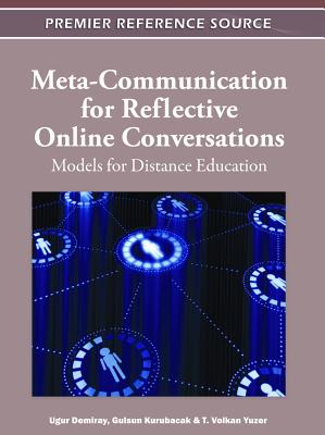Meta-Communication for Reflective Online Conversations: Models for Distance Education - Demiray, Ugur (Editor), and Kurubacak, Gulsun (Editor), and Yuzer, T Volkan (Editor)
