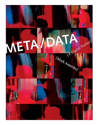 Meta/Data: A Digital Poetics - Amerika, Mark, Professor
