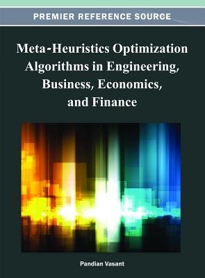 Meta-Heuristics Optimization Algorithms in Engineering, Business, Economics, and Finance - Vasant, Pandian M (Editor)
