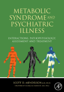 Metabolic Syndrome and Psychiatric Illness: Interactions, Pathophysiology, Assessment and Treatment