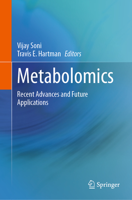 Metabolomics: Recent Advances and Future Applications - Soni, Vijay (Editor), and Hartman, Travis E. (Editor)