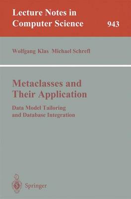 Metaclasses and Their Application: Data Model Tailoring and Database Integration - Klas, Wolfgang (Editor), and Schrefl, Michael (Editor)