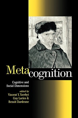 Metacognition: Cognitive and Social Dimensions - Yzerbyt, Vincent Y a, Dr. (Editor), and Lories, Guy (Editor), and Dardenne, Benoit (Editor)