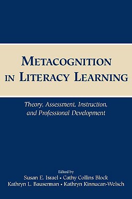 Metacognition in Literacy Learning: Theory, Assessment, Instruction, and Professional Development - Israel, Susan E, Professor (Editor), and Block, Cathy Collins, Professor, PhD (Editor), and Bauserman, Kathryn L, PhD (Editor)