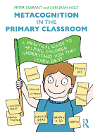 Metacognition in the Primary Classroom: A practical guide to helping children understand how they learn best