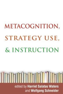 Metacognition, Strategy Use, and Instruction - Waters, Harriet Salatas, PhD (Editor), and Schneider, Wolfgang, PhD (Editor), and Borkowski, John G (Foreword by)