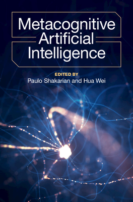 Metacognitive Artificial Intelligence - Shakarian, Paulo (Editor), and Wei, Hua (Editor)