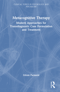 Metacognitive Therapy: Modern Approaches for Transdiagnostic Case Formulation and Treatment