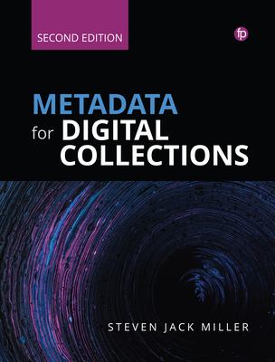 Metadata for Digital Collections [Ed. 2]: A How-To-Do-It Manual - Miller, Steven J.