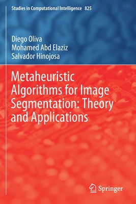 Metaheuristic Algorithms for Image Segmentation: Theory and Applications - Oliva, Diego, and Abd Elaziz, Mohamed, and Hinojosa, Salvador