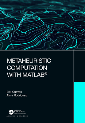 Metaheuristic Computation with MATLAB� - Cuevas, Erik, and Rodriguez, Alma