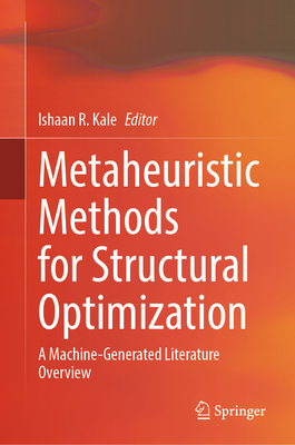 Metaheuristic Methods for Structural Optimization: A Machine-Generated Literature Overview - Kale, Ishaan R (Editor)