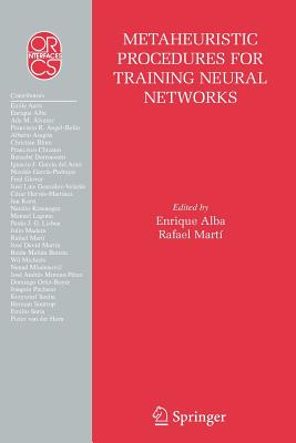 Metaheuristic Procedures for Training Neural Networks - Alba, Enrique (Editor), and Mart�, Rafael (Editor)