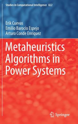 Metaheuristics Algorithms in Power Systems - Cuevas, Erik, and Barocio Espejo, Emilio, and Conde Enr�quez, Arturo
