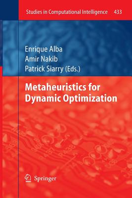 Metaheuristics for Dynamic Optimization - Alba, Enrique (Editor), and Nakib, Amir (Editor), and Siarry, Patrick (Editor)