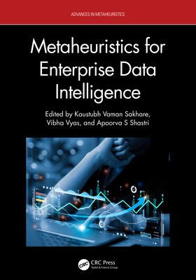 Metaheuristics for Enterprise Data Intelligence - Sakhare, Kaustubh Vaman (Editor), and Vyas, Vibha (Editor), and Shastri, Apoorva S (Editor)