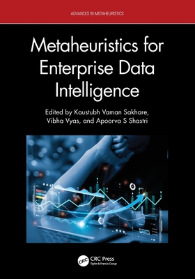 Metaheuristics for Enterprise Data Intelligence - Sakhare, Kaustubh Vaman (Editor), and Vyas, Vibha (Editor), and Shastri, Apoorva S (Editor)